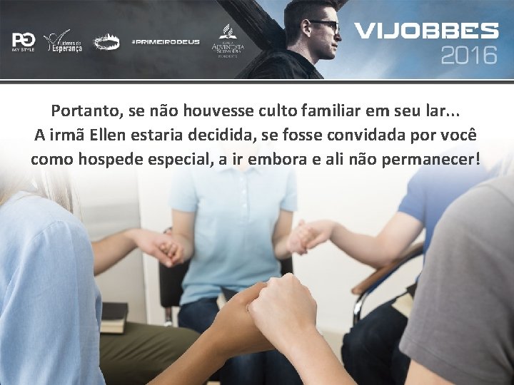 Portanto, se não houvesse culto familiar em seu lar. . . A irmã Ellen