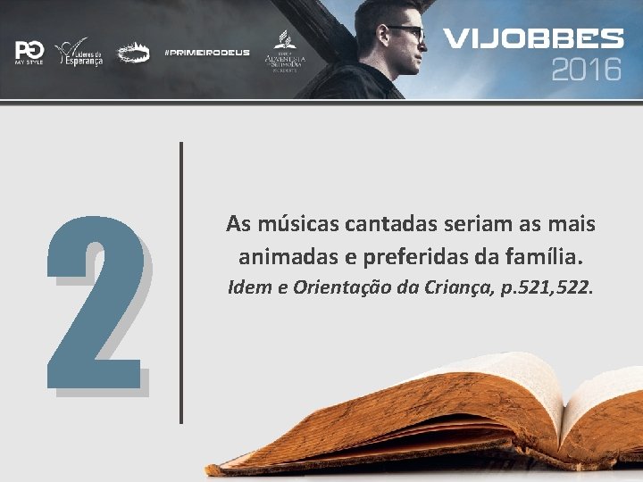 2 As músicas cantadas seriam as mais animadas e preferidas da família. Idem e