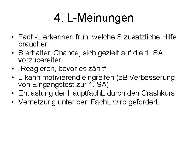 4. L-Meinungen • Fach-L erkennen früh, welche S zusätzliche Hilfe brauchen • S erhalten