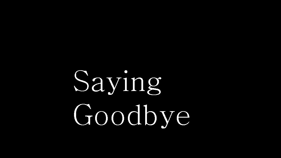 Saying Goodbye 