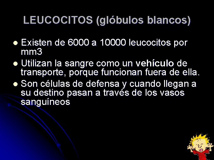 LEUCOCITOS (glóbulos blancos) Existen de 6000 a 10000 leucocitos por mm 3 l Utilizan