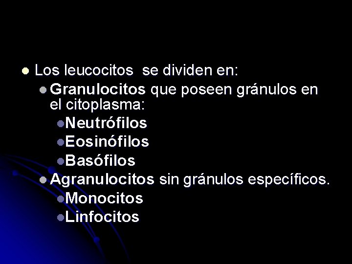 l Los leucocitos se dividen en: l Granulocitos que poseen gránulos en el citoplasma: