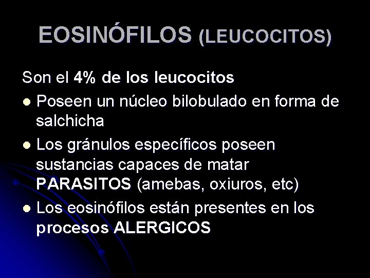 EOSINÓFILOS (LEUCOCITOS) Son el 4% de los leucocitos l Poseen un núcleo bilobulado en