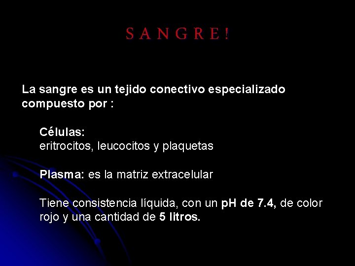 SANGRE! La sangre es un tejido conectivo especializado compuesto por : Células: eritrocitos, leucocitos