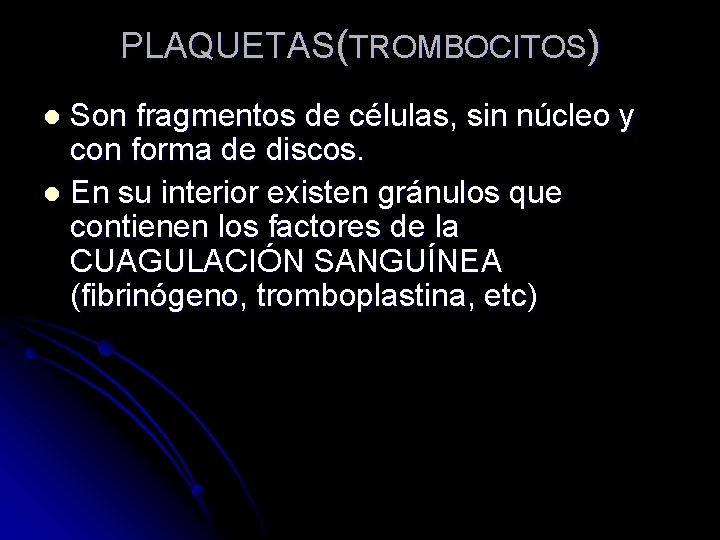 PLAQUETAS(TROMBOCITOS) Son fragmentos de células, sin núcleo y con forma de discos. l En