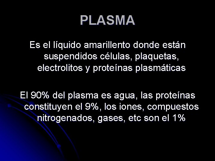 PLASMA Es el líquido amarillento donde están suspendidos células, plaquetas, electrolitos y proteínas plasmáticas