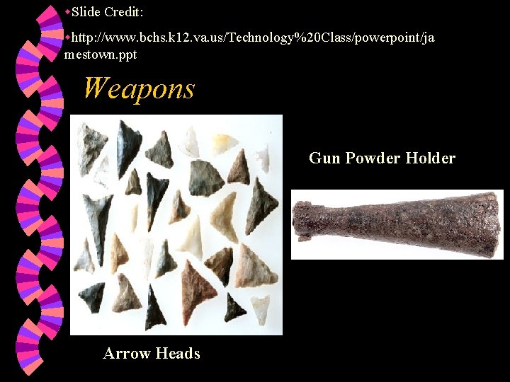 w. Slide Credit: whttp: //www. bchs. k 12. va. us/Technology%20 Class/powerpoint/ja mestown. ppt Weapons