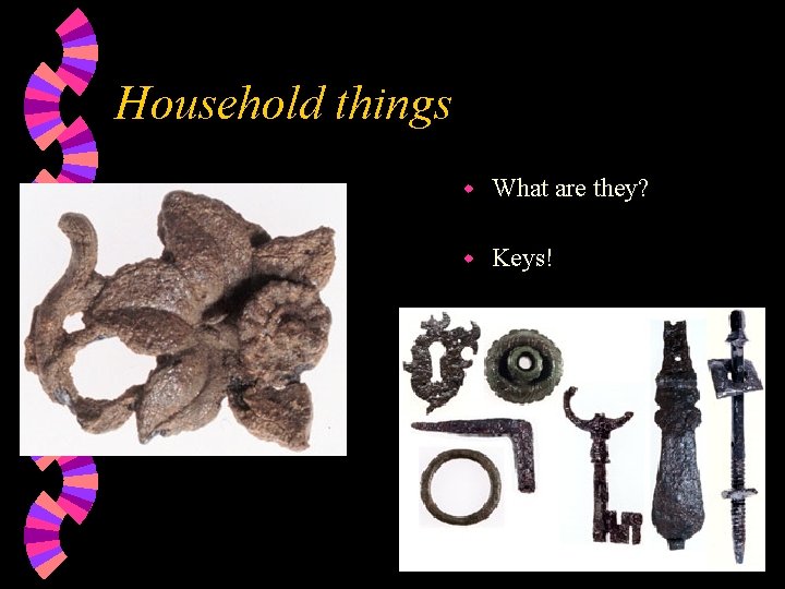 Household things w What are they? w Keys! 