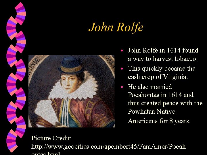 John Rolfe in 1614 found a way to harvest tobacco. w This quickly became