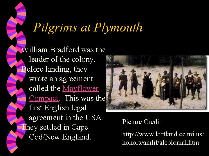 Pilgrims at Plymouth William Bradford was the leader of the colony. Before landing, they