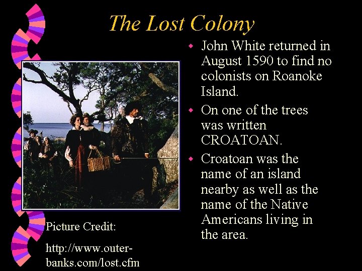 The Lost Colony John White returned in August 1590 to find no colonists on