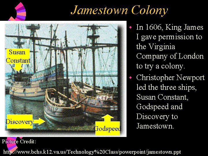 Jamestown Colony In 1606, King James I gave permission to the Virginia Company of