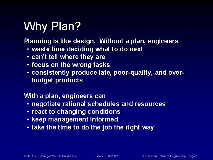 Why Plan? Planning is like design. Without a plan, engineers • waste time deciding