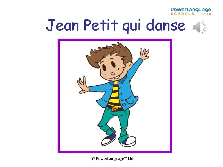 Jean Petit qui danse © Power. Language™ Ltd 