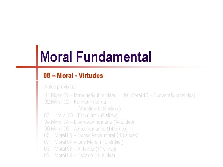 Moral Fundamental 08 – Moral - Virtudes Aulas previstas: 01. Moral 01 – Introdução