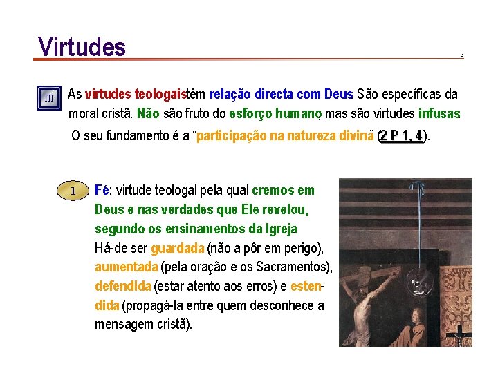 Virtudes III 9 As virtudes teologaistêm relação directa com Deus. São específicas da moral