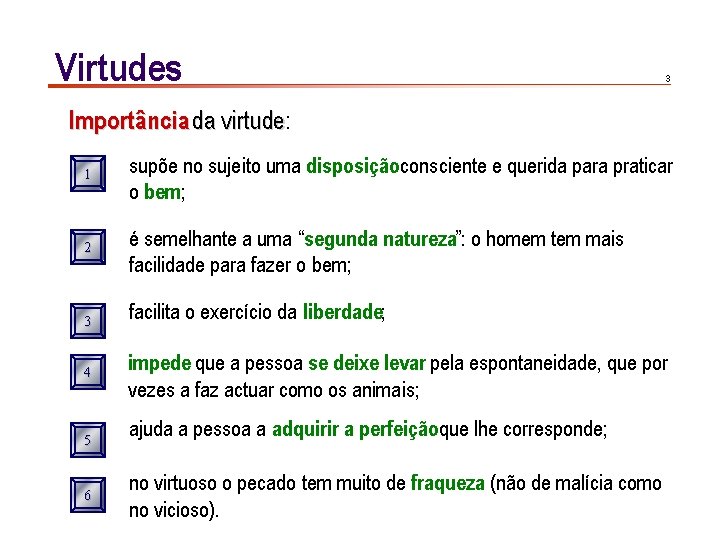 Virtudes 3 Importância da virtude: virtude 1 supõe no sujeito uma disposiçãoconsciente e querida