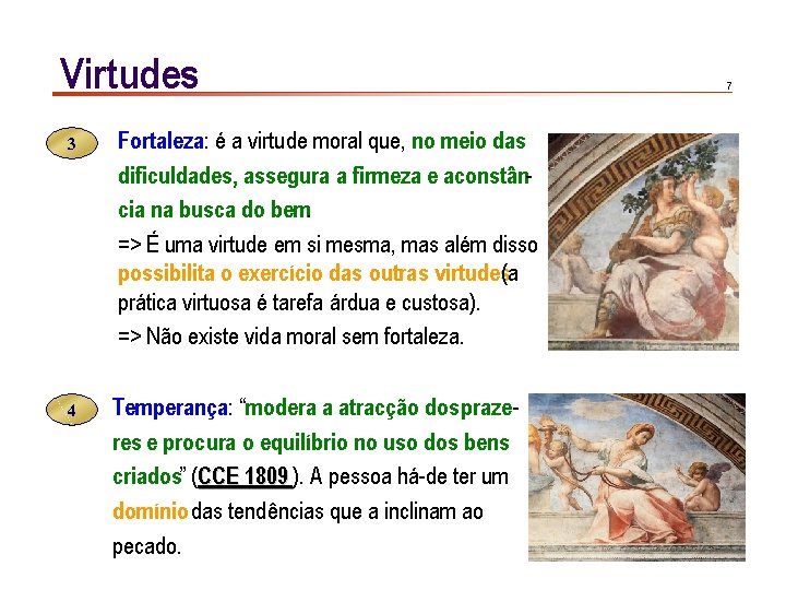 Virtudes 3 4 Fortaleza: é a virtude moral que, no meio das dificuldades, assegura