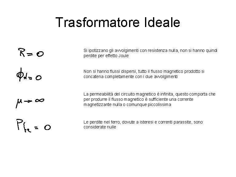 Trasformatore Ideale Si ipotizzano gli avvolgimenti con resistenza nulla, non si hanno quindi perdite