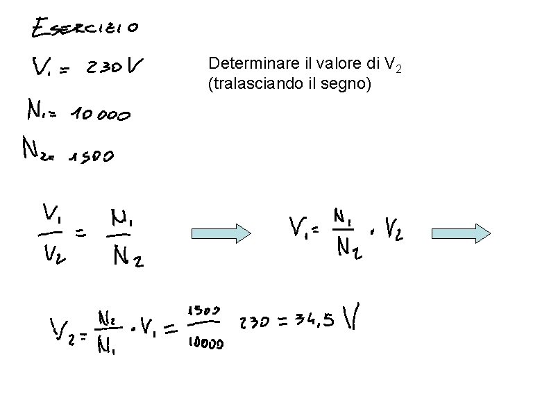 Determinare il valore di V 2 (tralasciando il segno) 