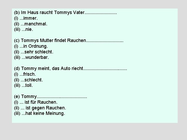 (b) Im Haus raucht Tommys Vater. . . (i). . . immer. (ii). . (b) Im Haus raucht Tommys Vater. . . (i). . . immer. (ii). .