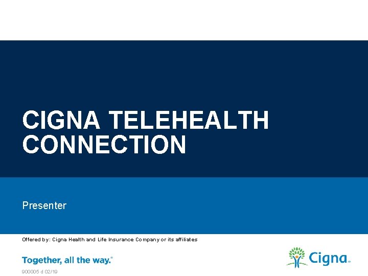 CIGNA TELEHEALTH CONNECTION Presenter Offered by: Cigna Health and Life Insurance Company or its