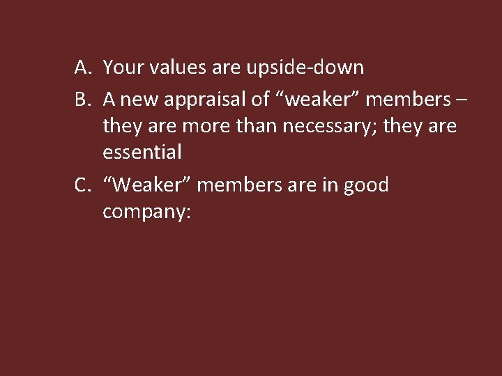 A. Your values are upside-down B. A new appraisal of “weaker” members – they