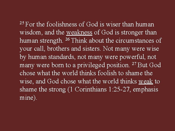 25 For the foolishness of God is wiser than human wisdom, and the weakness