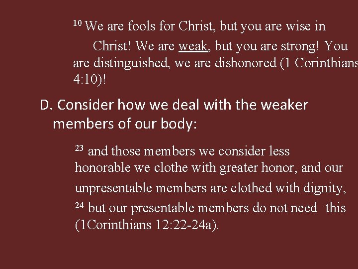 10 We are fools for Christ, but you are wise in Christ! We are