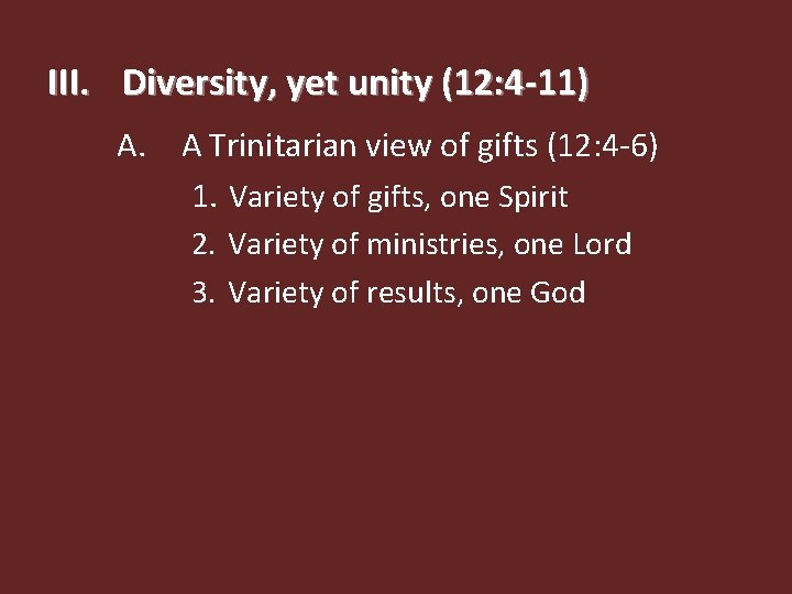 III. Diversity, yet unity (12: 4 -11) A. A Trinitarian view of gifts (12: