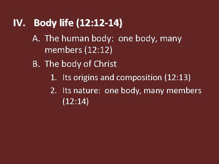 IV. Body life (12: 12 -14) A. The human body: one body, many members