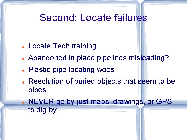 Second: Locate failures Locate Tech training Abandoned in place pipelines misleading? Plastic pipe locating