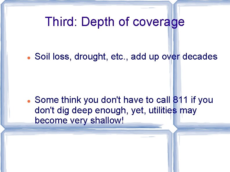 Third: Depth of coverage Soil loss, drought, etc. , add up over decades Some