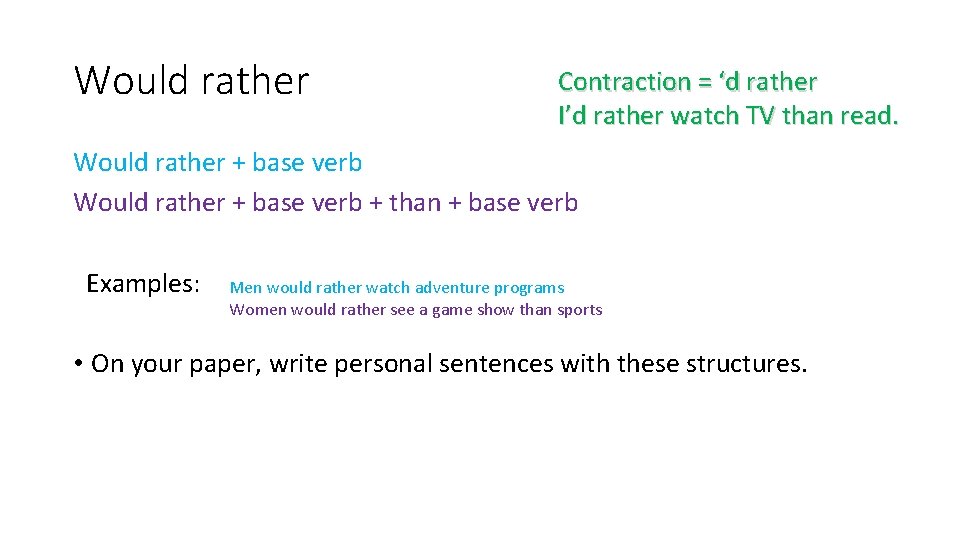 Would rather Contraction = ‘d rather I’d rather watch TV than read. Would rather