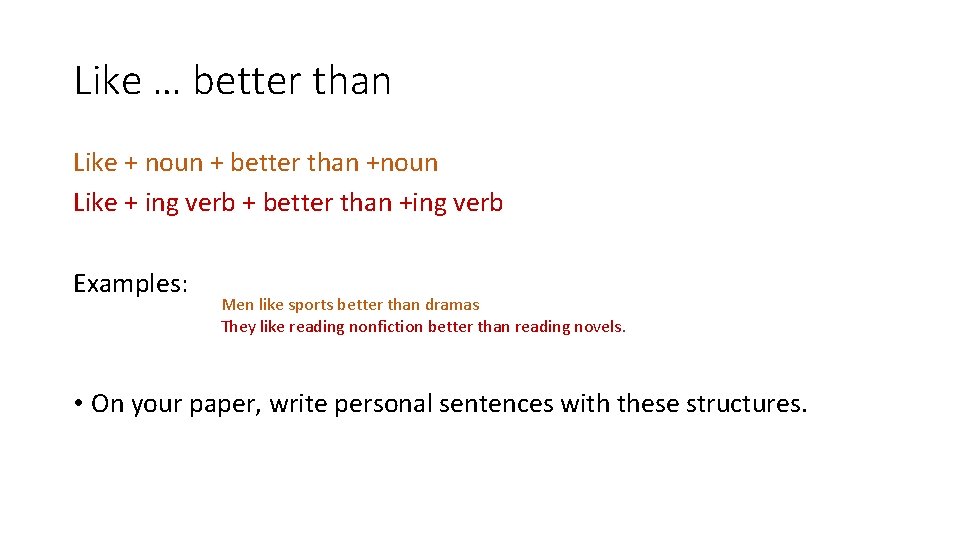 Like … better than Like + noun + better than +noun Like + ing