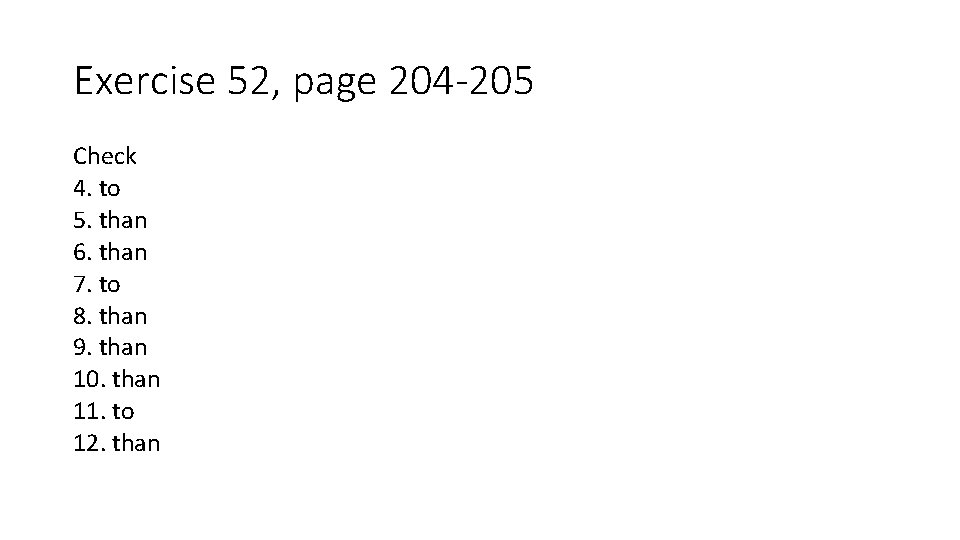 Exercise 52, page 204 -205 Check 4. to 5. than 6. than 7. to