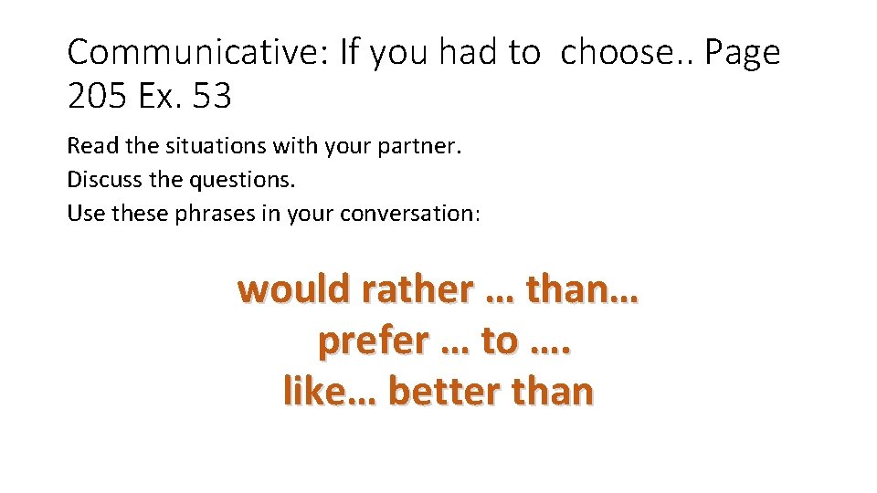 Communicative: If you had to choose. . Page 205 Ex. 53 Read the situations
