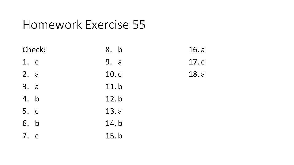 Homework Exercise 55 Check: 1. c 2. a 3. a 4. b 5. c