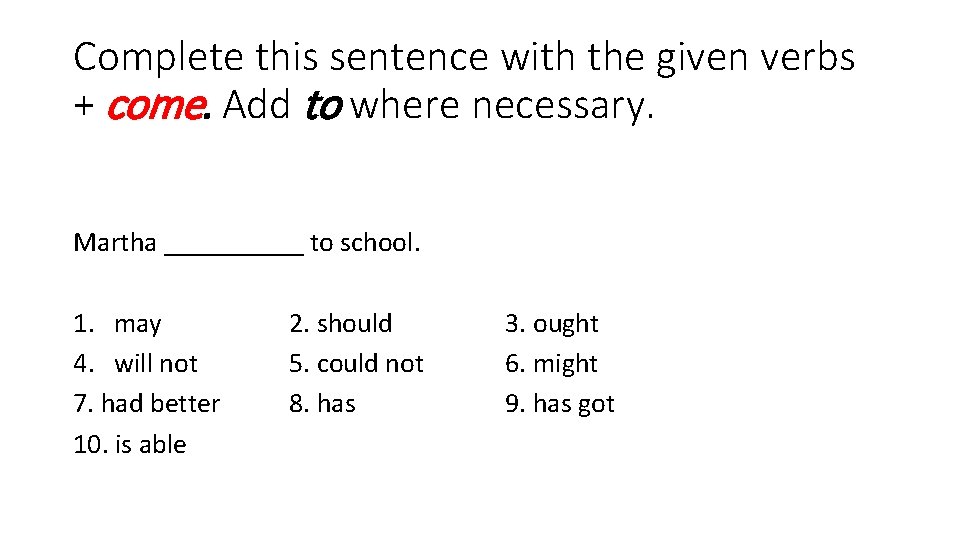 Complete this sentence with the given verbs + come. Add to where necessary. Martha