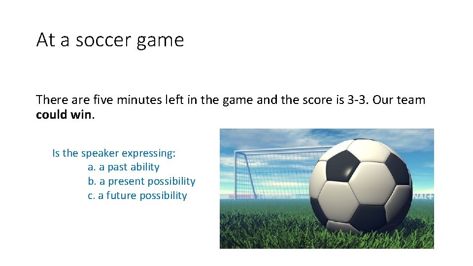 At a soccer game There are five minutes left in the game and the