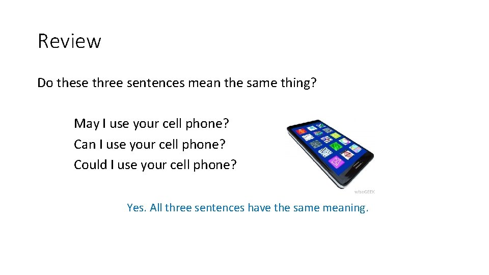 Review Do these three sentences mean the same thing? May I use your cell