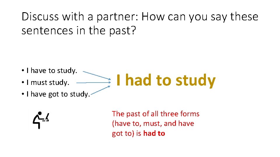 Discuss with a partner: How can you say these sentences in the past? •