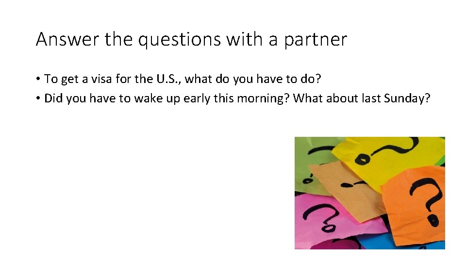 Answer the questions with a partner • To get a visa for the U.