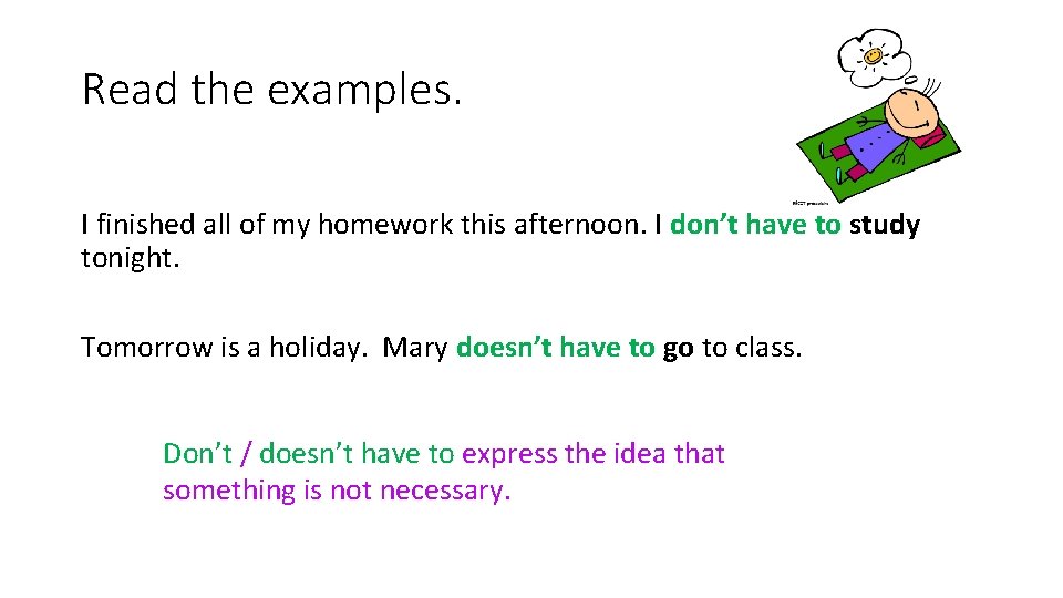 Read the examples. I finished all of my homework this afternoon. I don’t have