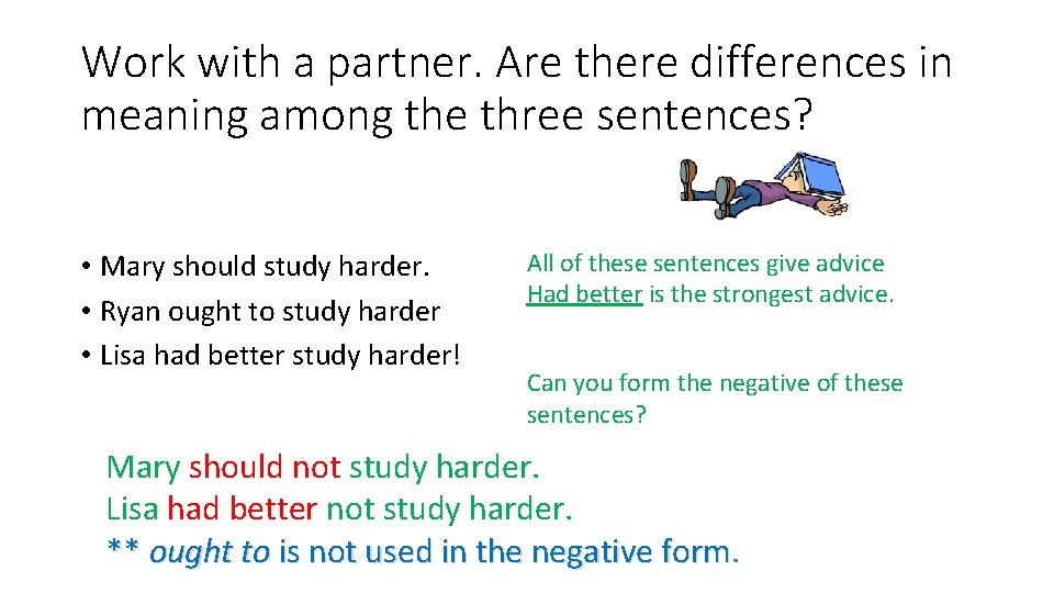 Work with a partner. Are there differences in meaning among the three sentences? •