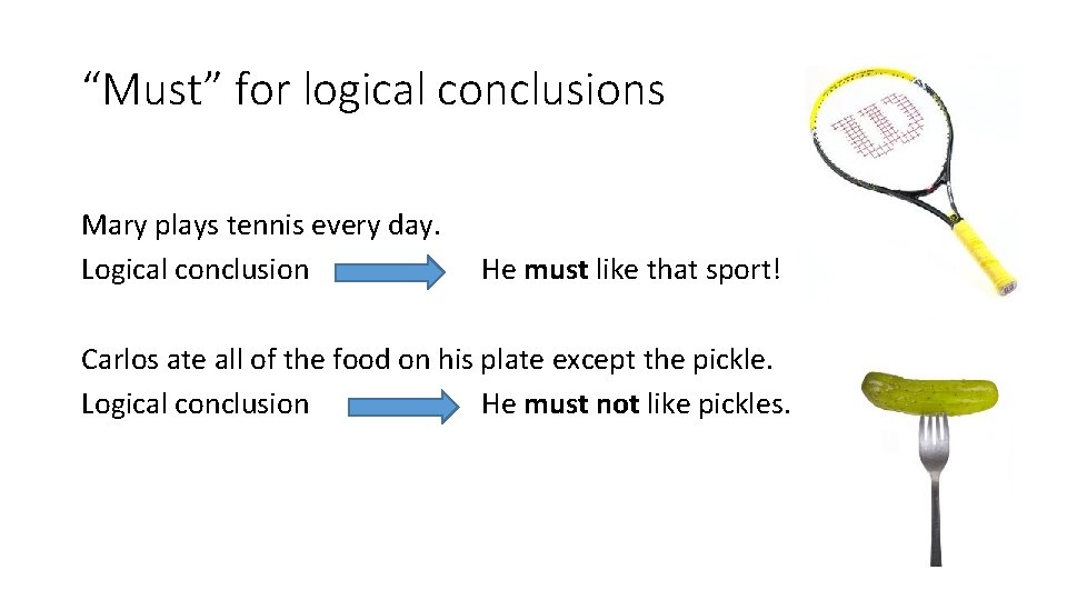 “Must” for logical conclusions Mary plays tennis every day. Logical conclusion He must like