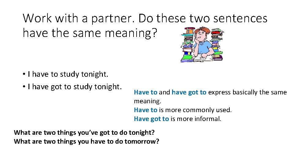 Work with a partner. Do these two sentences have the same meaning? • I