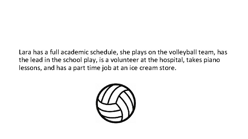 Lara has a full academic schedule, she plays on the volleyball team, has the