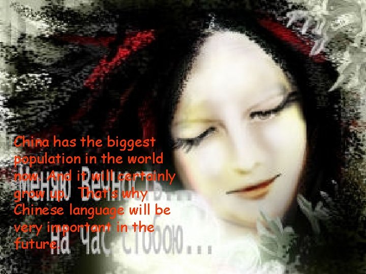 China has the biggest population in the world now. And it will certainly grow