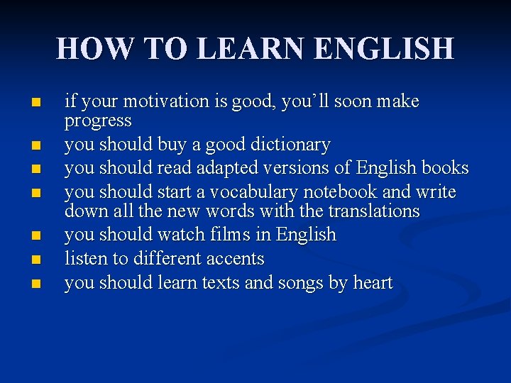 HOW TO LEARN ENGLISH n n n n if your motivation is good, you’ll
